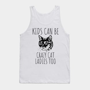 Kids Can Be Crazy Cat Ladies Too Tank Top